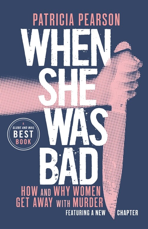When She Was Bad: How and Why Women Get Away with Murder (Paperback)