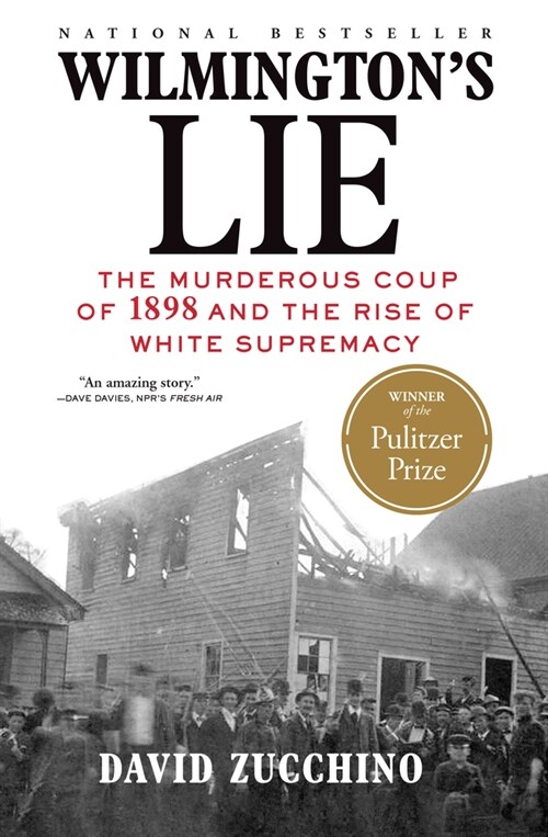 Wilmingtons Lie (Winner of the 2021 Pulitzer Prize): The Murderous Coup of 1898 and the Rise of White Supremacy (Paperback)