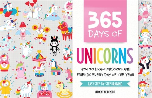 365 Days of Unicorns : How to Draw Unicorns and Friends Every Day of the Year (Paperback)