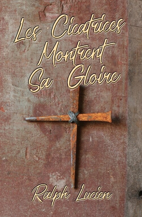 Les Cicatrices Montrent Sa Gloire (Paperback)