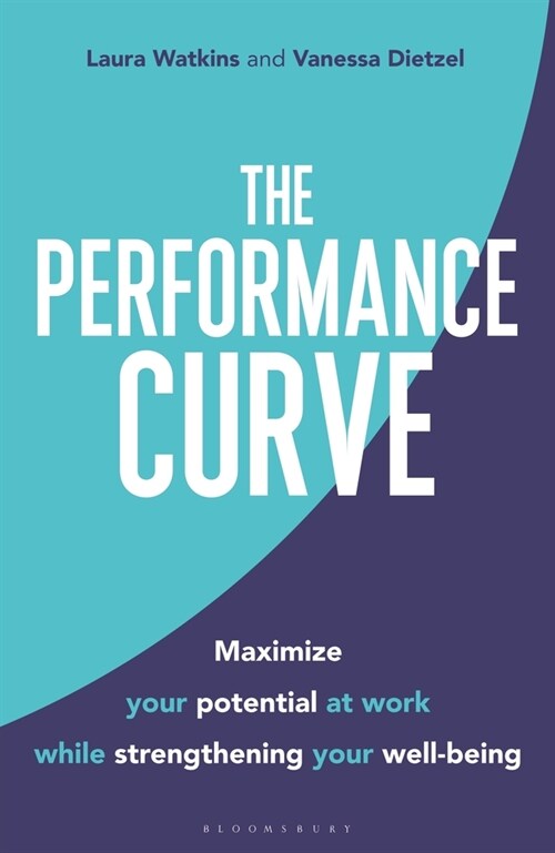 The Performance Curve : Maximize Your Potential at Work while Strengthening Your Well-being (Hardcover)