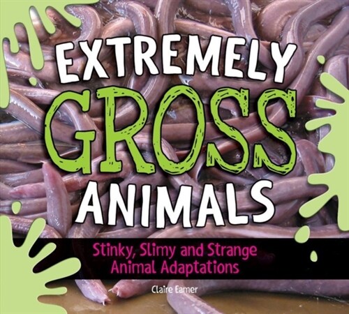 Extremely Gross Animals: Stinky, Slimy and Strange Animal Adaptations? (Hardcover)