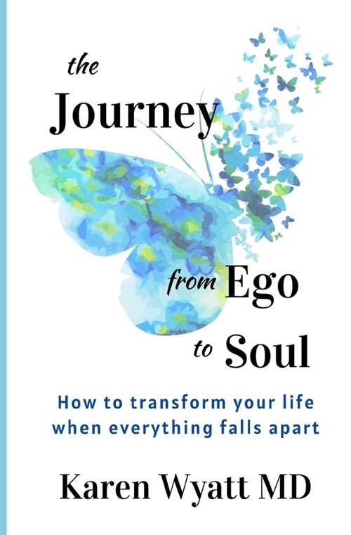 The Journey from Ego to Soul: How to Transform Your Life When Everything Falls Apart (Paperback)