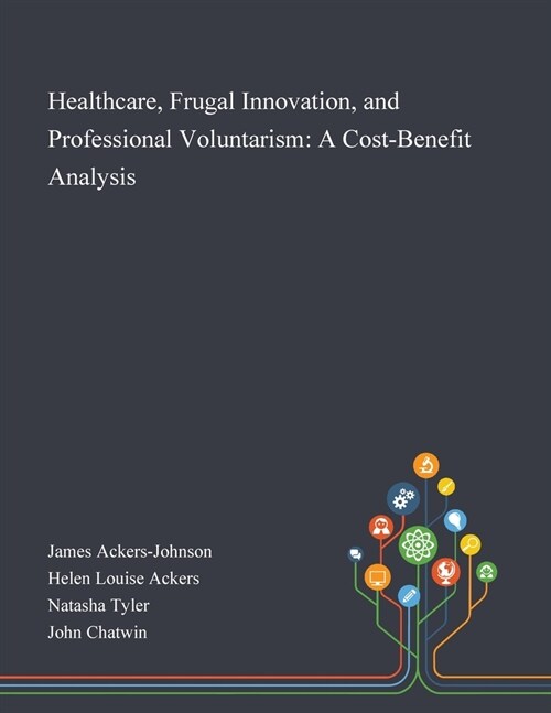 Healthcare, Frugal Innovation, and Professional Voluntarism: A Cost-Benefit Analysis (Paperback)