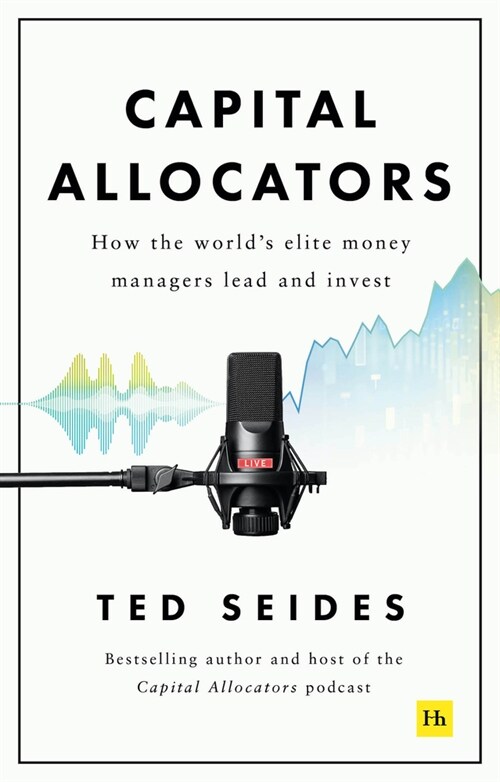 Capital Allocators : How the worlds elite money managers lead and invest (Hardcover)