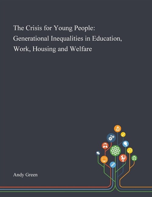 The Crisis for Young People: Generational Inequalities in Education, Work, Housing and Welfare (Paperback)