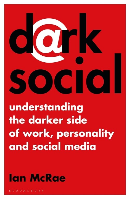 Dark Social : Understanding the Darker Side of Work, Personality and Social Media (Hardcover)