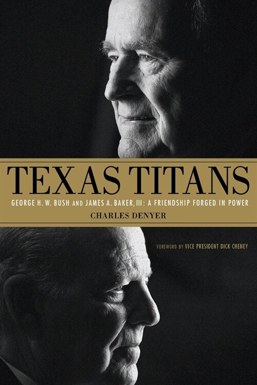 Texas Titans: George H.W. Bush and James A. Baker, III: A Friendship Forged in Power (Paperback)