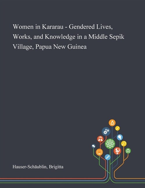 Women in Kararau - Gendered Lives, Works, and Knowledge in a Middle Sepik Village, Papua New Guinea (Paperback)