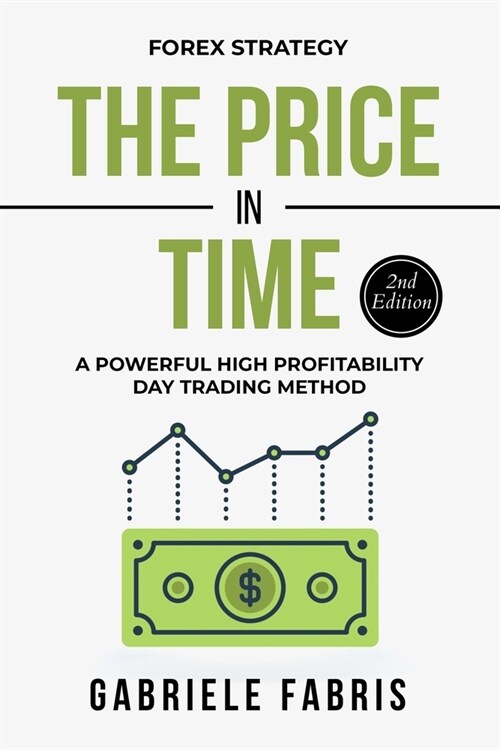 Forex Strategy: The Price in Time: A Powerful High Profitability Day Trading Method (Paperback)