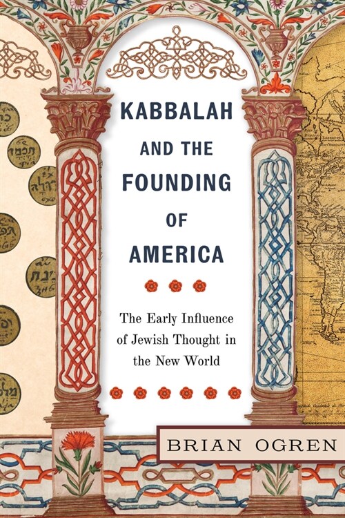 Kabbalah and the Founding of America: The Early Influence of Jewish Thought in the New World (Hardcover)