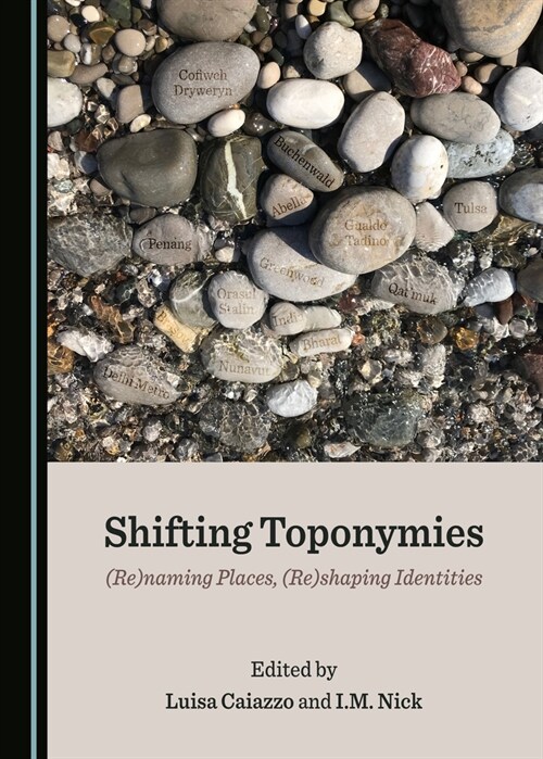 Shifting Toponymies: (Re)Naming Places, (Re)Shaping Identities (Hardcover)