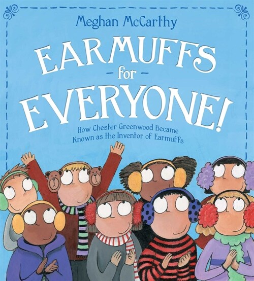 Earmuffs for Everyone!: How Chester Greenwood Became Known as the Inventor of Earmuffs (Paperback, Reprint)