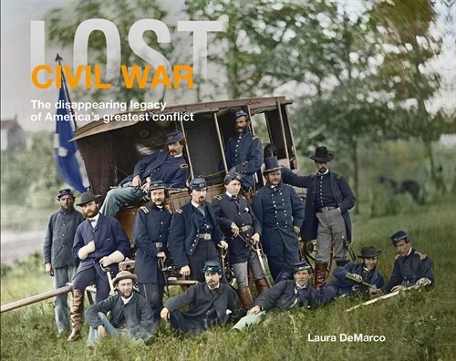 Lost Civil War: The Disappearing Legacy of Americas Greatest Conflict (Hardcover)