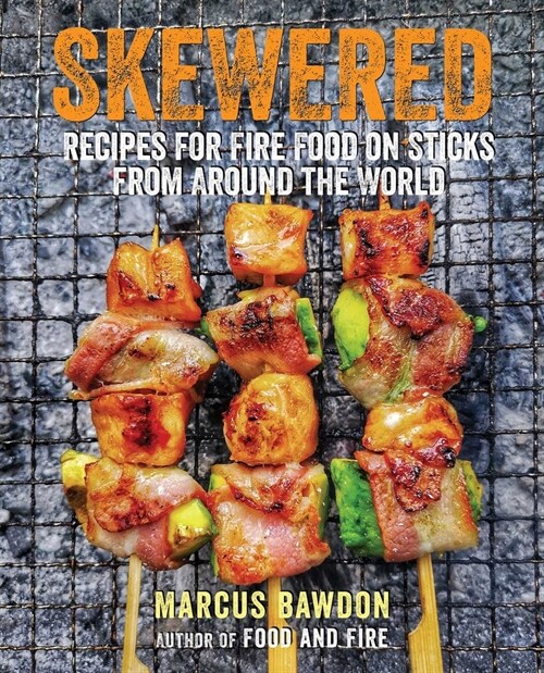 Skewered : Recipes for Fire Food on Sticks from Around the World (Hardcover)