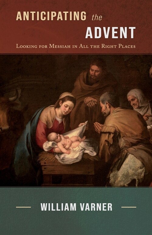 Anticipating the Advent: Looking for Messiah in All the Right Places (Paperback)