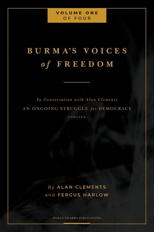 Burmas Voices of Freedom in Conversation with Alan Clements, Volume 1 of 4: An Ongoing Struggle for Democracy - Updated (Paperback)