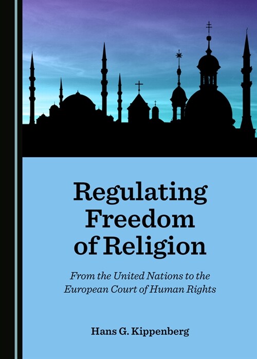 Regulating Freedom of Religion : From the United Nations to the European Court of Human Rights (Hardcover, Unabridged ed)