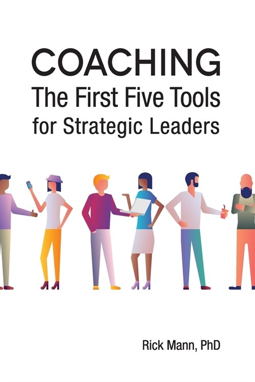 Coaching: The First Five Tools for Strategic Leaders (Paperback)