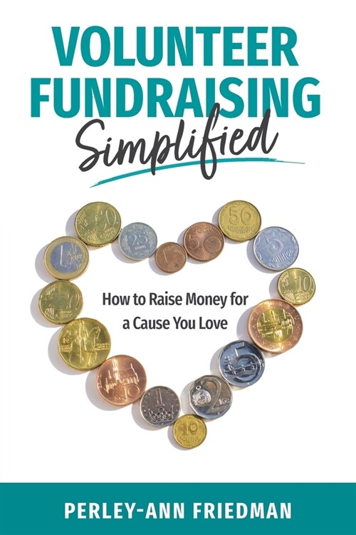 Volunteer Fundraising Simplified: How to Raise Money for a Cause You Love (Paperback)