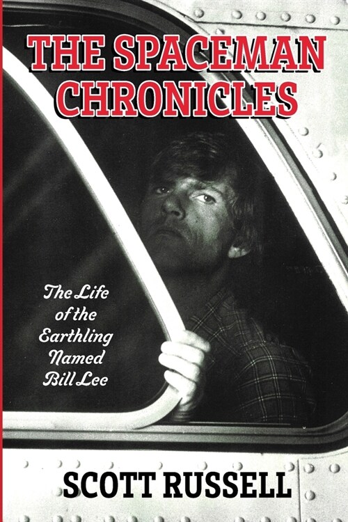 The Spaceman Chronicles: The Life of the Earthling Named Bill Lee (Paperback)