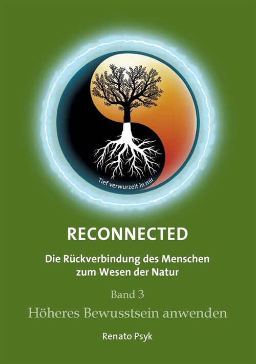 RECONNECTED - Die R?kverbindung des Menschen zum Wesen der Natur: Band 3 - H?eres Bewusstsein anwenden (Paperback)