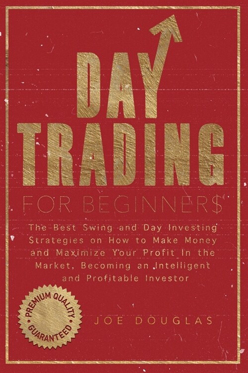 Day Trading For Beginners: The Best Swing and Day Investing Strategies on How to Make Money and Maximize Your Profit in the Market, Becoming an I (Paperback)