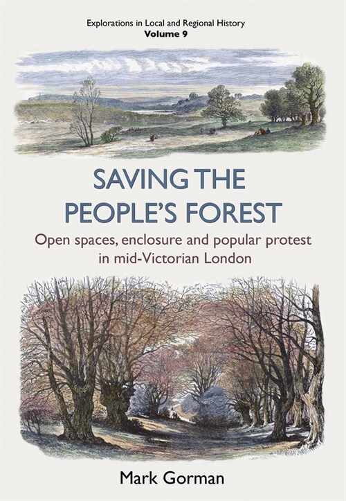 Saving the Peoples Forest : Open spaces, enclosure and popular protest in mid-Victorian London (Paperback)