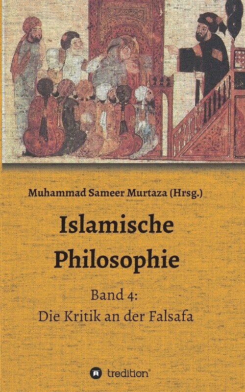 Islamische Philosophie: Band 4: Die Kritik an der Falsafa (Paperback)