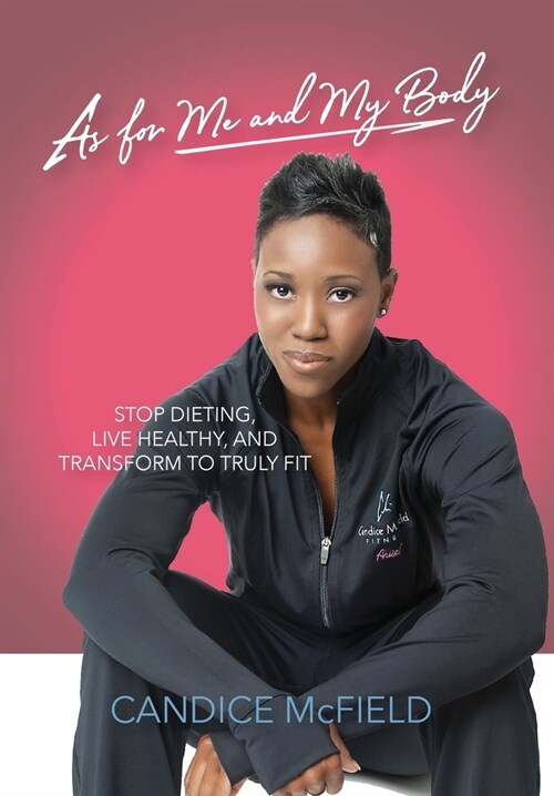 As For Me and My Body: Transform to Truly Fit (Hardcover)