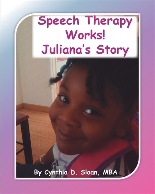 Speech Therapy Works!: Julianas Story (Paperback)