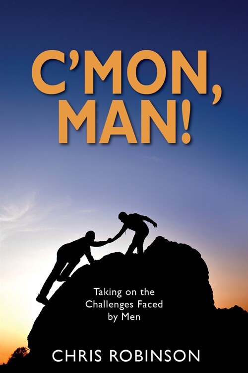 CMon, Man!: Taking on the Challenges Faced by Men (Paperback)