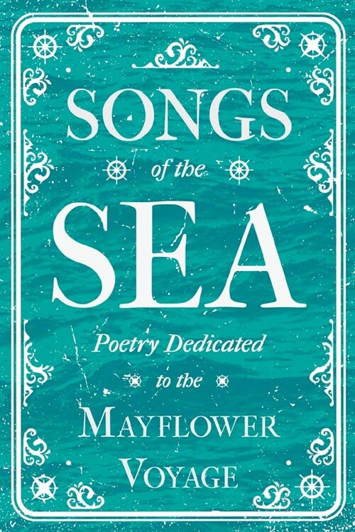 Songs of the Sea - Poetry Dedicated to the Mayflower Voyage (Paperback)