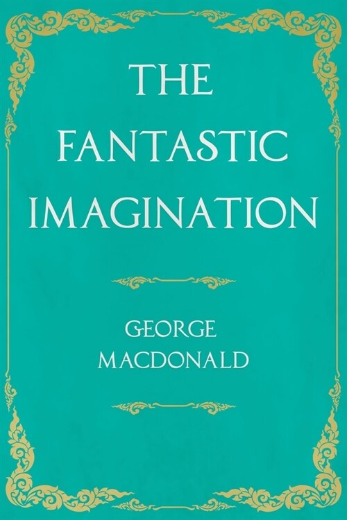 The Fantastic Imagination;With an Introduction by G. K. Chesterton (Paperback)