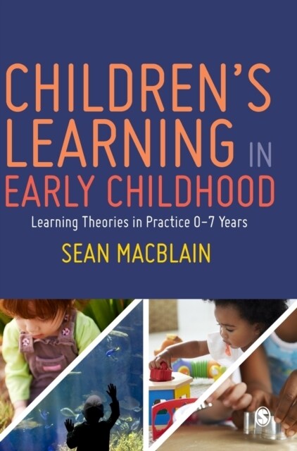 Children’s Learning in Early Childhood : Learning Theories in Practice 0-7 Years (Hardcover)