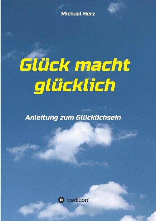 Gl?k macht gl?klich: Anleitung zum Gl?klichsein (Paperback)