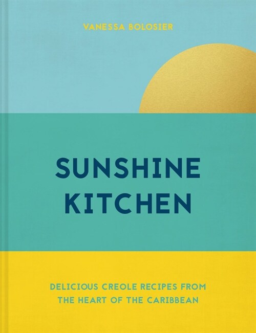 Sunshine Kitchen : Delicious Creole recipes from the heart of the Caribbean (Hardcover)