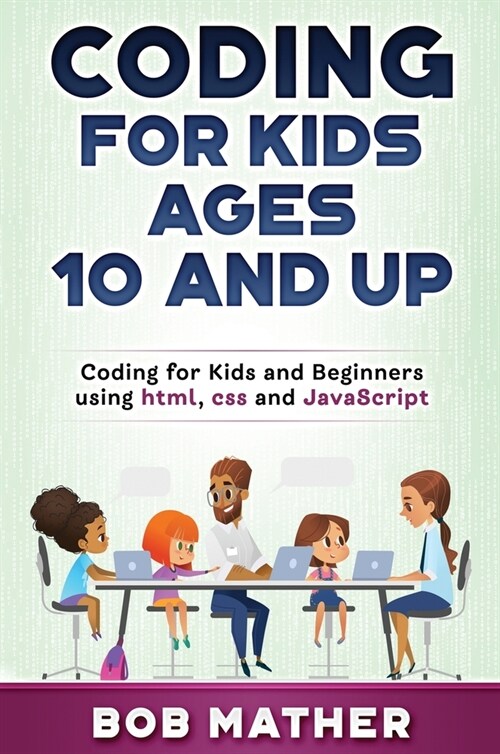 Coding for Kids Ages 10 and Up: Coding for Kids and Beginners using html, css and JavaScript (Hardcover)