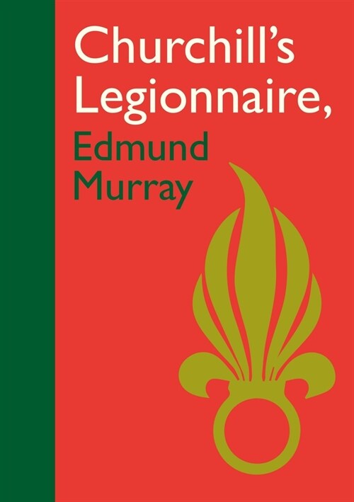 Churchills Legionnaire Edmund Murray (Hardcover)