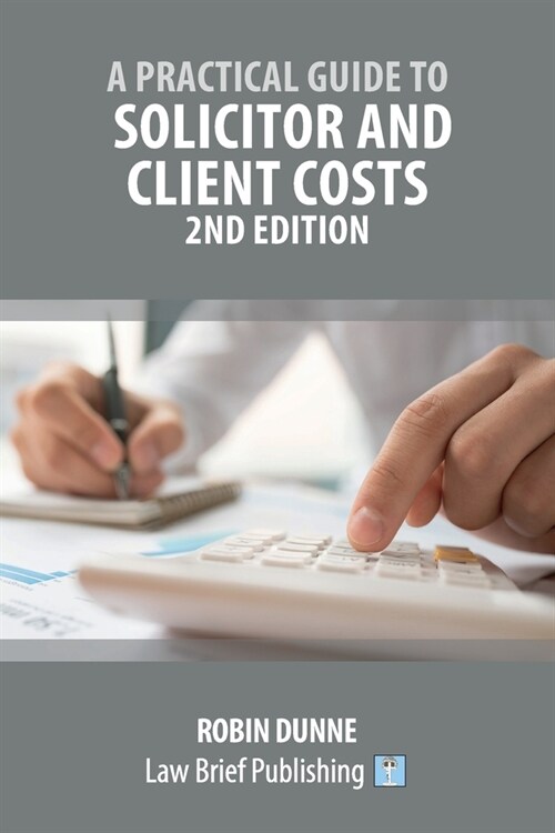 A Practical Guide to Solicitor and Client Costs - 2nd Edition (Paperback)