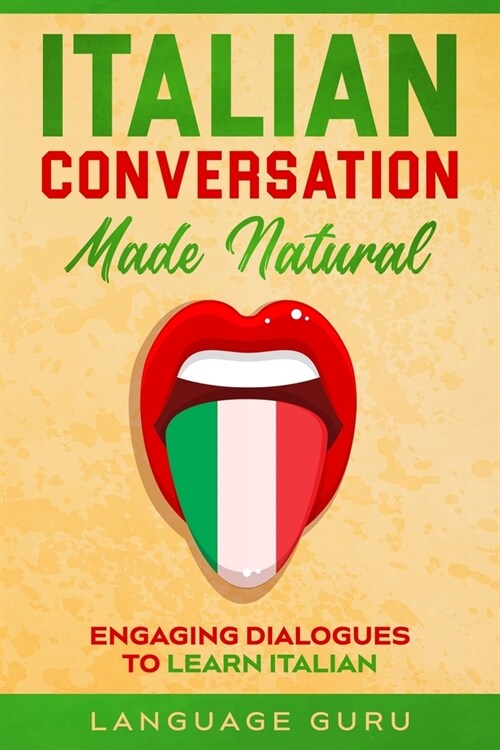 Italian Conversation Made Natural: Engaging Dialogues to Learn Italian (Paperback)