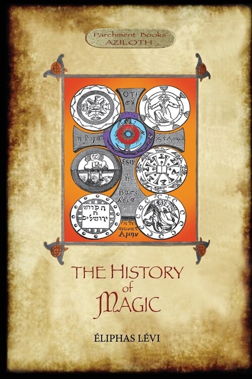 The History of Magic: Including a clear and precise exposition of its procedure, its rites and its mysteries. Translated, with preface and n (Paperback)