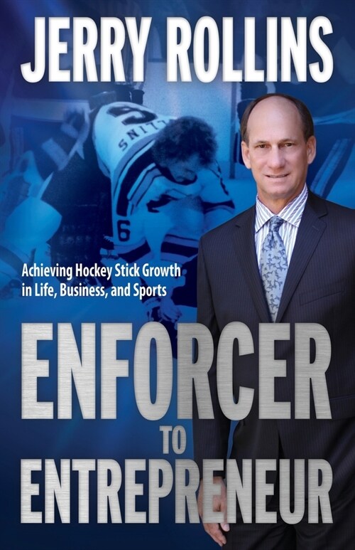 Enforcer to Entrepreneur: Achieving Hockey Stick Growth in Life, Business, and Sports (Paperback)