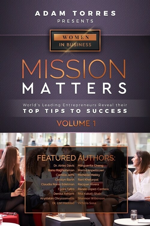 Mission Matters: Worlds Leading Entrepreneurs Reveal Their Top Tips To Success (Women in Business Vol.1) (Paperback)
