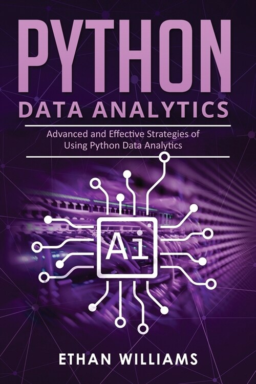 Python Data Analytics: Advanced and Effective Strategies of Using Python Data Analytics (Paperback)