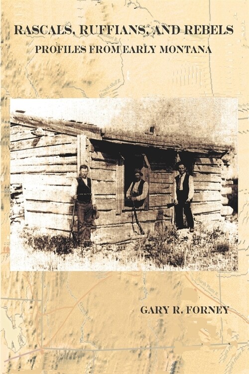 Rascals, Ruffians, and Rebels: Profiles from Early Montana (Paperback)