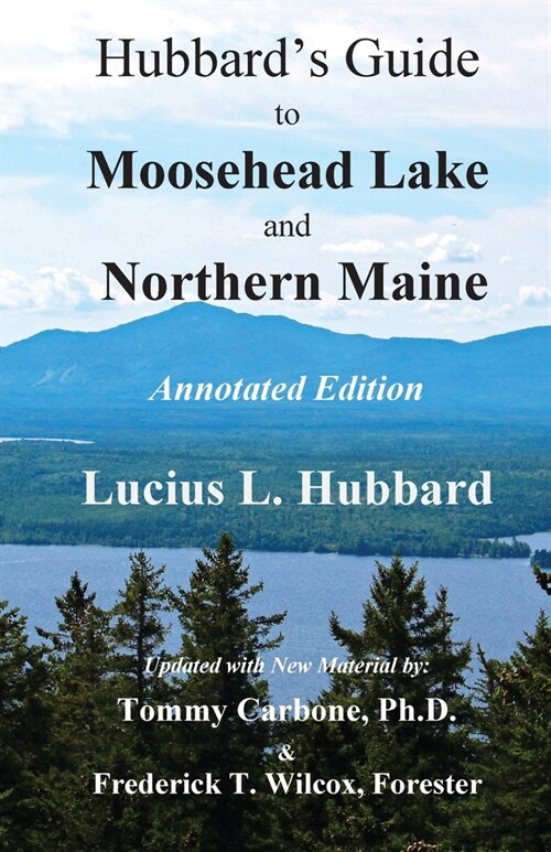 Hubbards Guide to Moosehead Lake and Northern Maine - Annotated Edition (Paperback)