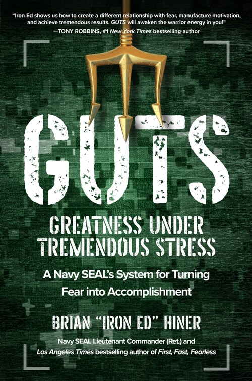 Guts: Greatness Under Tremendous Stress: A Navy Seals System for Turning Fear Into Accomplishment (Hardcover)