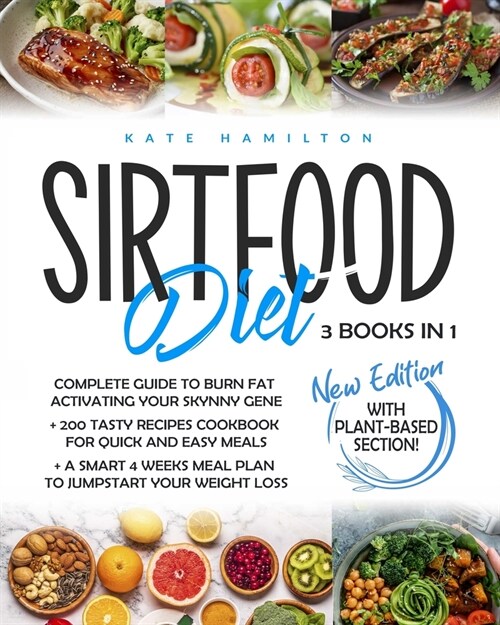 Sirtfood Diet: 3 Books in 1: Complete Guide To Burn Fat Activating Your Skinny Gene+ 200 Tasty Recipes Cookbook For Quick and Easy Me (Paperback)