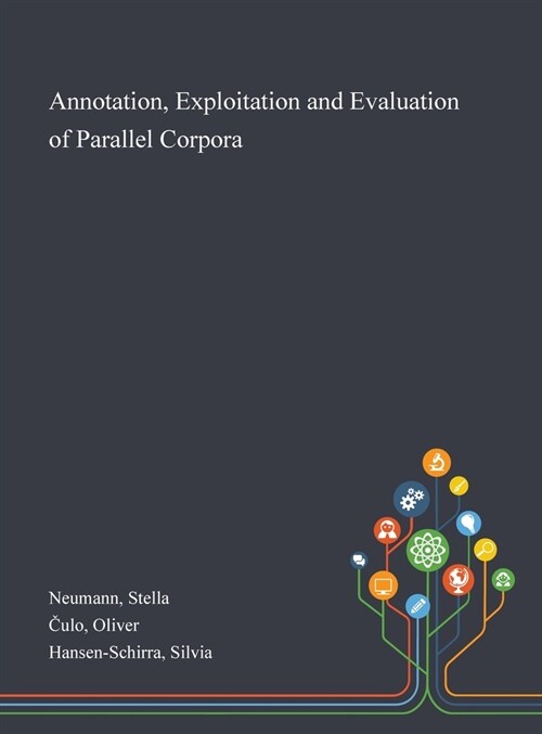 Annotation, Exploitation and Evaluation of Parallel Corpora (Hardcover)